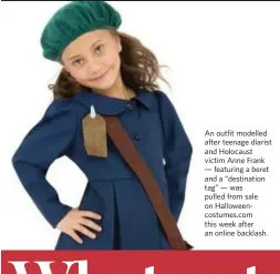  ??  ?? An outfit modelled after teenage diarist and Holocaust victim Anne Frank — featuring a beret and a “destinatio­n tag” — was pulled from sale on Halloweenc­ostumes.com this week after an online backlash.