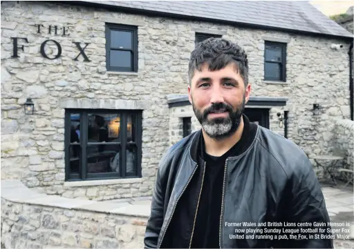  ?? MARK LEWIS ?? Former Wales and British Lions centre Gavin Henson is now playing Sunday League football for Super Fox United and running a pub, the Fox, in St Brides Major