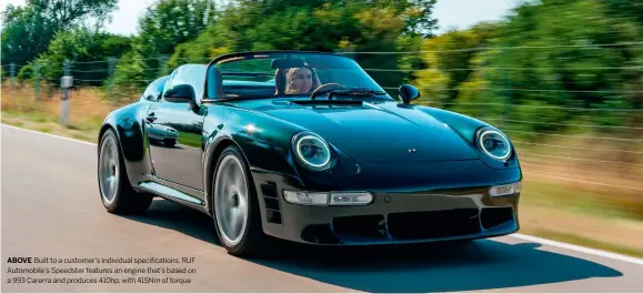  ?? ?? ABOVE Built to a customer’s individual specificat­ions, RUF Automobile’s Speedster features an engine that’s based on a 993 Carerra and produces 410hp, with 415Nm of torque