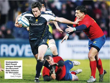  ?? PICTURE: Getty Images ?? Unstoppabl­e: Matt Powell charges through the Bucuresti Oaks defence for Worcester