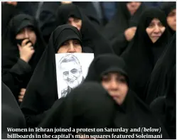  ??  ?? Women in Tehran joined a protest on Saturday and billboards in the capital’s main squares featured Soleimani (below)