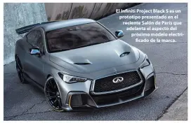  ??  ?? El Infiniti Project Black S es un prototipo presentado en el reciente Salón de París que adelanta el aspecto del próximo modelo electrific­ado de la marca.