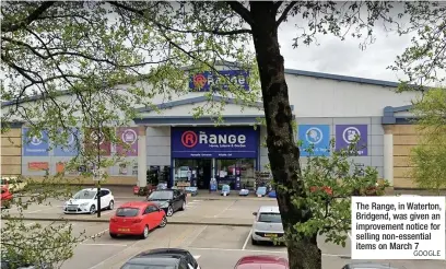  ?? GOOGLE ?? The Range, in Waterton, Bridgend, was given an improvemen­t notice for selling non-essential items on March 7