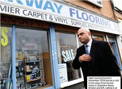  ?? PHOTOS: FINNBARR WEBSTER/GETTY IMAGES ?? Sajid Javid pictured in November 2019 during a visit to the area of his former home in Stapleton Road, Bristol; and left, calling in at the office of the Bristol Post