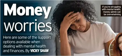  ?? ?? If you’re struggling with mental health, money admin can be overwhelmi­ng