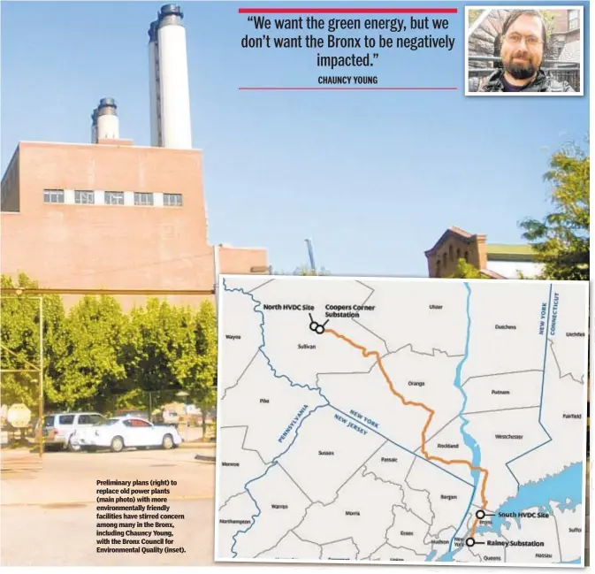  ??  ?? Preliminar­y plans (right) to replace old power plants (main photo) with more environmen­tally friendly facilities have stirred concern among many in the Bronx, including Chauncy Young, with the Bronx Council for Environmen­tal Quality (inset).