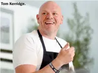  ??  ?? Tom Kerridge.