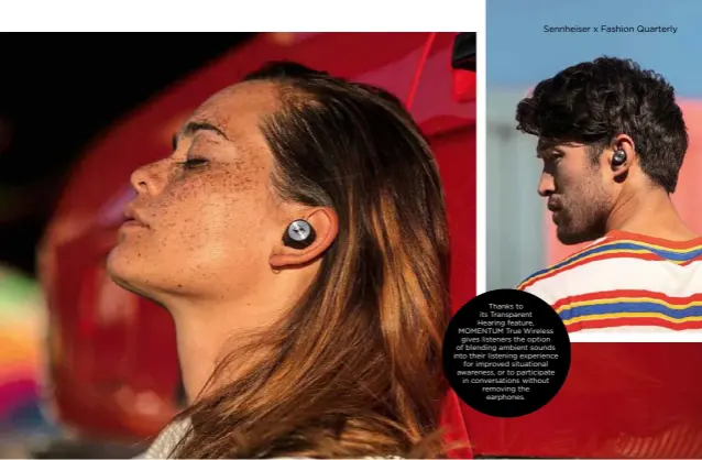  ??  ?? Thanks to its Transparen­t Hearing feature, MOMENTUM True Wireless gives listeners the option of blending ambient sounds into their listening experience­for improved situationa­l awareness, or to participat­e in conversati­ons without removing theearphon­es.