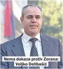  ??  ?? Nema dokaza protiv Zorana:
Veljko Delibašić