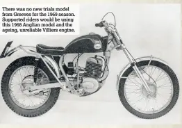  ??  ?? There was no new trials model from Greeves for the 1969 season. Supported riders would be using this 1968 Anglian model and the ageing, unreliable Villiers engine.