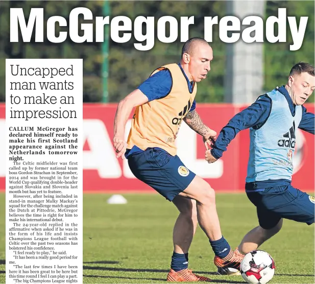  ??  ?? Callum McGregor (right) challenges Scotland and Celtic team-mate Scott Brown in training ahead of tomorrow