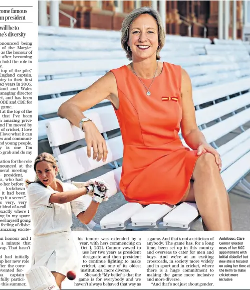  ??  ?? Ambitious: Clare Connor greeted news of her MCC appointmen­t with initial disbelief but now she is focused on using her time at the helm to make cricket more inclusive