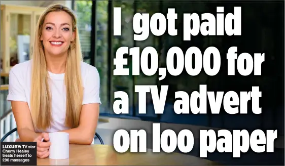  ??  ?? LUXURY: TV star Cherry Healey treats herself to £90 massages