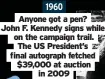  ??  ?? 1960
Anyone got a pen? John F. Kennedy signs while on the campaign trail. The US President’s final autograph fetched $39,000 at auction in 2009