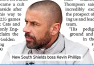  ?? ?? New South Shields boss Kevin Phillips