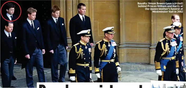  ??  ?? Royalty: Simon Bowes-Lyon (circled) behind Princes William and Harry at the Queen Mother’s funeral at Westminste­r Hall in 2002
