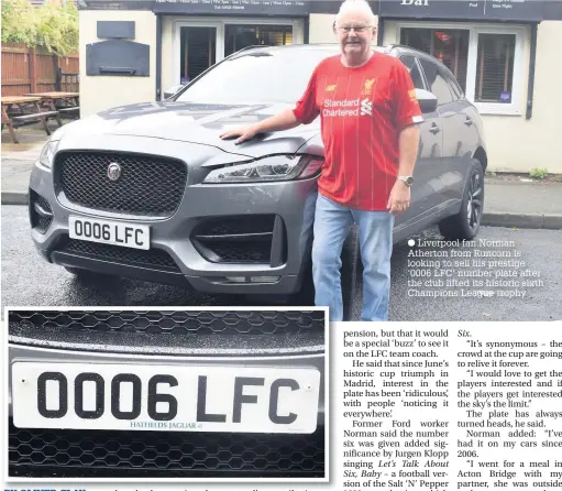  ??  ?? Liverpool fan Norman Atherton from Runcorn is looking to sell his prestige ‘0006 LFC’ number plate after the club lifted its historic sixth Champions League trophy