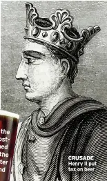 ??  ?? Beer is the third mostconsum­ed drink in the world, after water and
tea.
CRUSADE Henry II put tax on beer