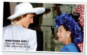  ??  ?? ‘wREtchEd gIRl’: Diana with Margaret in 1988, before they fell out