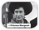  ?? ?? > Princess Margaret