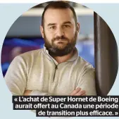  ??  ?? « L’achat de Super Hornet de Boeing aurait offert au Canada une période de transition plus efficace. »