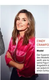  ??  ?? CINDY CRAWFORD, 53
Model
Der Superstar des Modelbusin­ess weiß, wie man seine Figur hält. Angeblich trinkt sie vor jedem Essen einen Schluck Essig