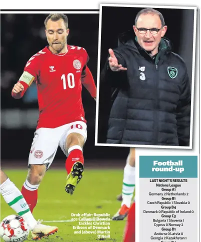  ??  ?? Drab affair: Republic ace Callum O’Dowdatackl­es Christian Eriksen of Denmark and (above) MartinO’Neill