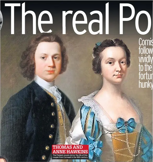  ??  ?? THOMAS AND ANNE HAWKINS The Poldark novels mirror the life of this couple from Cornwall in the 18th century