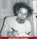  ??  ?? GEORGES PEREC