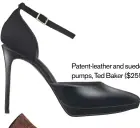  ??  ?? Patent-leather and suede “Yellia” pumps, Ted Baker ($255)