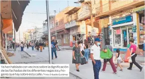  ?? Foto: Eribaldo Gutiérrez ?? Ya han hablado con vecinos sobre la dignificac­ión de las fachadas de los diferentes negocios y hogares que hay sobre esta calle./