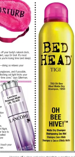  ??  ?? ôme Lanc Mult i-
rgie Rene 8,40 0
Lift,
TIGI Oh Bee Hive! Matte Dry Shampoo, 850