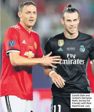  ??  ?? Gareth Bale and United’s Nemanja Matic during the friendly with Real Madrid last July