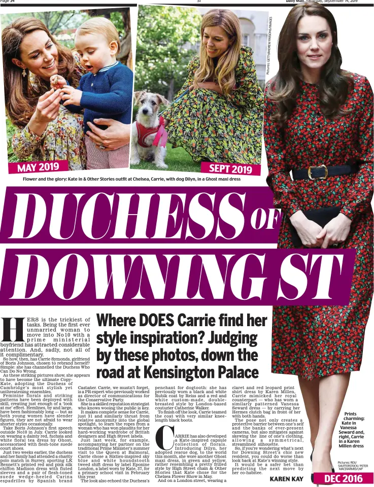  ?? Pictures: REX/ SHUTTERSTO­CK/ PETER MACDIARMID/LNP ?? MAY 2019 SEPT 2019 Flower and the glory: Kate in & Other Stories outfit at Chelsea, Carrie, with dog Dilyn, in a Ghost maxi dress Prints charming: Kate in Vanessa Seward and, right, Carrie in a Karen Millen dress