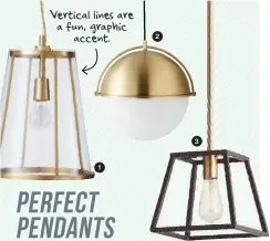  ??  ?? Vertical lines are a fun, graphic accent. 1. Madison tapered-glass pendant, $369, crateandba­rrel.com. 2. Globe pendant light, $379, cb2.com. 3. Home Decoration­s Collection HDC one-light two-tone retro pendant, $80, homedepot.ca.