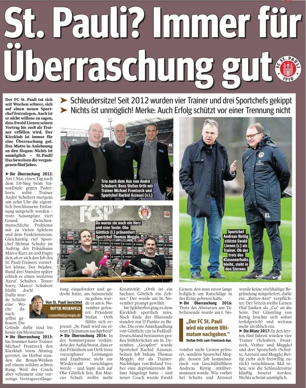  ??  ?? Trio nach dem Aus von André Schubert: Boss Stefan Orth mit Trainer Michael Frontzeck und Sportchef Rachid Azzouzi (v.l.) Da waren sie noch ein Herz und eine Seele: Oke Göttlich (l.) präsentier­t Sportchef Thomas Meggle. Sportchef Andreas Rettig stützte Ewald Lienen (r.) als Trainer. Ob der trotz des Klassenerh­alts bleibt, steht in den Sternen.