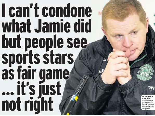  ??  ?? GIVE HIM A CHANCE Lennon says pal shouldn’t be sacked and knows he just snapped