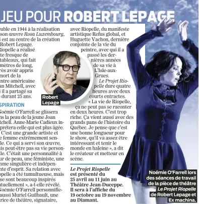  ?? ?? Robert Lepage
Noémie O’Farrell lors des séances de travail de la pièce de théâtre Le Projet Riopelle de Robert Lepage et Ex machina.