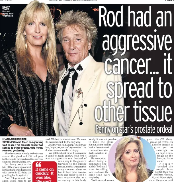  ??  ?? SCARY TIMES Rod and Penny were ‘frightened’ TEARS She tells of cancer on Loose Women yesterday