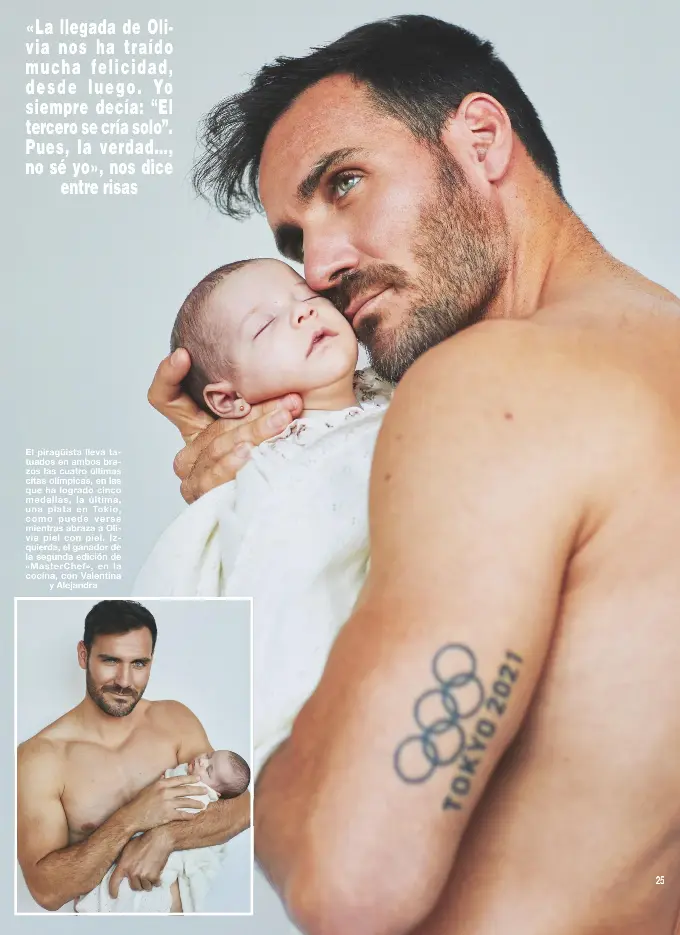  ?? ?? El piragüista lleva tatuados en ambos brazos las cuatro últimas citas olímpicas, en las que ha logrado cinco medallas, la última, una plata en Tokio, como puede verse mientras abraza a Olivia piel con piel. Izquierda, el ganador de la segunda edición de «MasterChef», en la cocina, con Valentina
y Alejandra