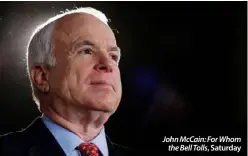  ??  ?? John McCain: For Whomthe Bell Tolls, Saturday