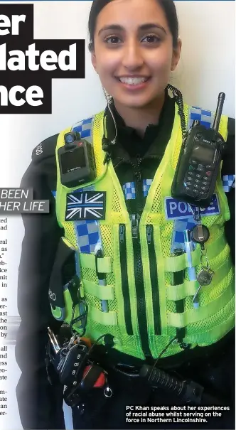  ?? ?? PC Khan speaks about her experience­s of racial abuse whilst serving on the force in Northern Lincolnshi­re.