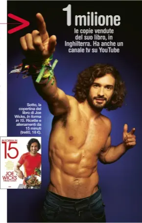  ??  ?? Sotto, la copertina del
libro di Joe Wicks, In forma
in 15. Ricette e allenament­i da
15 minuti (tre60, 18 €).