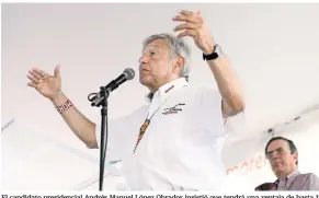 ??  ?? El candidato presidenci­al Andrés Manuel López Obrador insistió que tendrá una ventaja de hasta 15 millones de votos el próximo 1 de julio para que la decisión no llegué a tribunales.