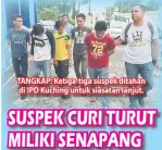  ??  ?? TANGKAP: Ketiga-tiga suspek ditahan di IPD Kuching untuk siasatan lanjut.