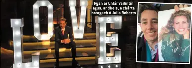  ??  ?? Ryan ar Chlár Vailintín agus, ar dheis, a chárta bréagach ó Julia Roberts