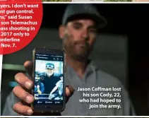  ??  ?? Jason Coffman lost his son Cody, 22, who had hoped to join the army.