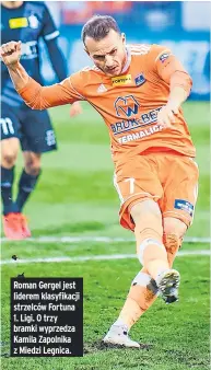  ??  ?? Roman Gergel jest liderem klasyfikac­ji strzelców Fortuna 1. Ligi. O trzy bramki wyprzedza Kamila Zapolnika z Miedzi Legnica.