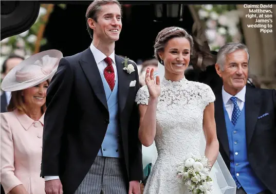  ??  ?? Claims: David Matthews, right, at son James’s wedding to Pippa