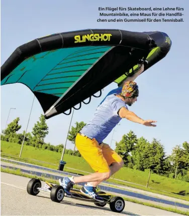  ?? ?? Ein Flügel fürs Skateboard, eine Lehne fürs
Mountainbi­ke, eine Maus für die Handfläche­n und ein Gummiseil für den Tennisball.